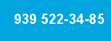 939 522-34-85